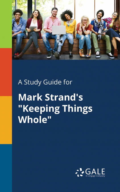 A Study Guide for Mark Strand’s 'Keeping Things Whole'