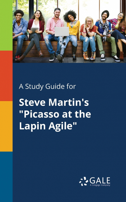 A Study Guide for Steve Martin’s 'Picasso at the Lapin Agile'