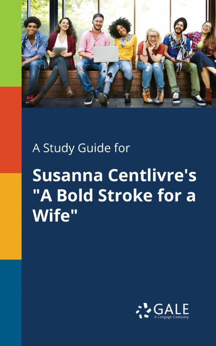 A Study Guide for Susanna Centlivre’s 'A Bold Stroke for a Wife'