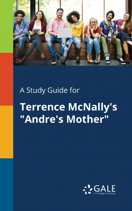 A Study Guide for Terrence McNally’s 'Andre’s Mother'