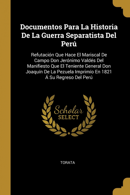 Documentos Para La Historia De La Guerra Separatista Del Perú