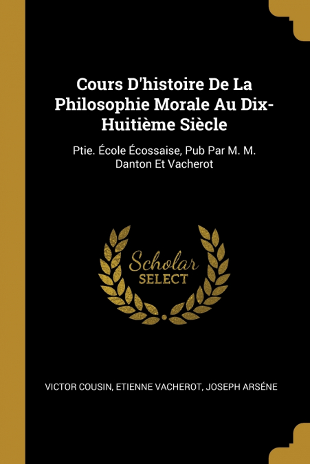 Cours D’histoire De La Philosophie Morale Au Dix-Huitième Siècle