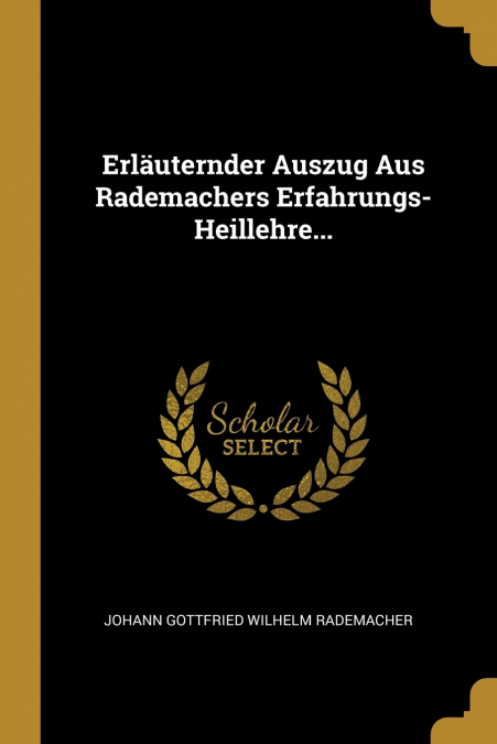 Erläuternder Auszug Aus Rademachers Erfahrungs-Heillehre...