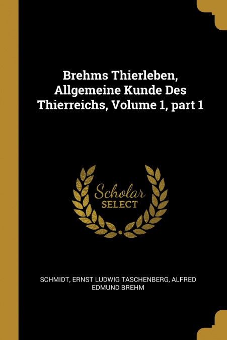 Brehms Thierleben, Allgemeine Kunde Des Thierreichs, Volume 1, part 1