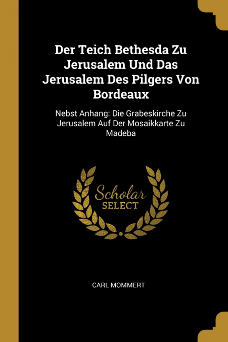 Der Teich Bethesda Zu Jerusalem Und Das Jerusalem Des Pilgers Von Bordeaux