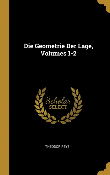 Die Geometrie Der Lage, Volumes 1-2