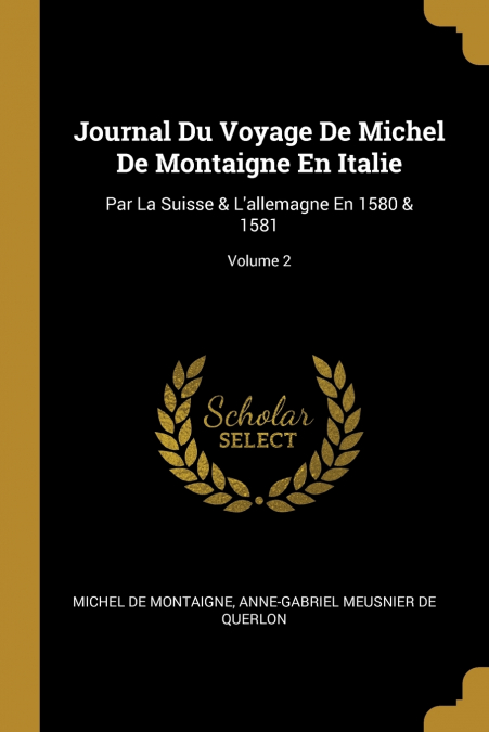 Journal Du Voyage De Michel De Montaigne En Italie