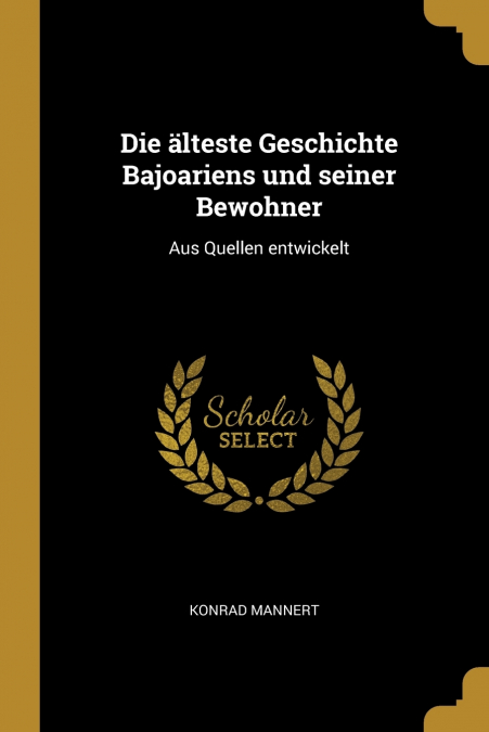 Die älteste Geschichte Bajoariens und seiner Bewohner