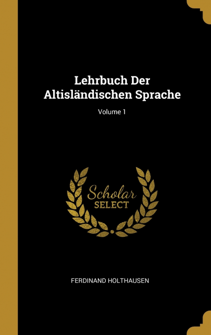 Lehrbuch Der Altisländischen Sprache; Volume 1