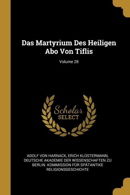 Das Martyrium Des Heiligen Abo Von Tiflis; Volume 28