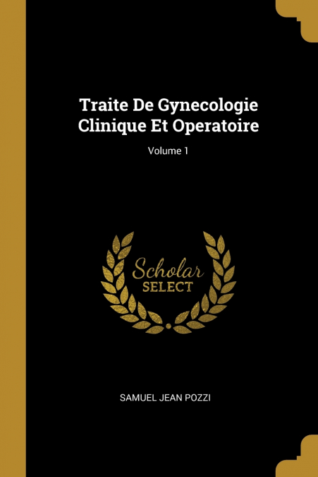 Traite De Gynecologie Clinique Et Operatoire; Volume 1