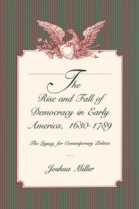 The Rise and Fall of Democracy in Early America, 1630–1789