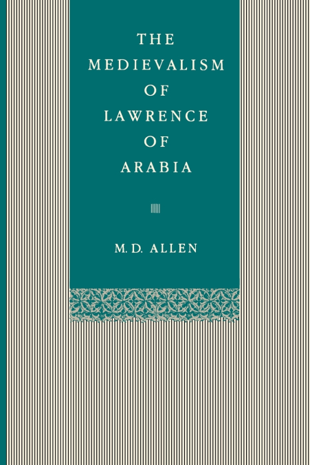 The Medievalism of Lawrence of Arabia