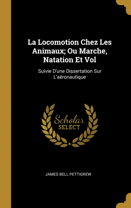 La Locomotion Chez Les Animaux; Ou Marche, Natation Et Vol
