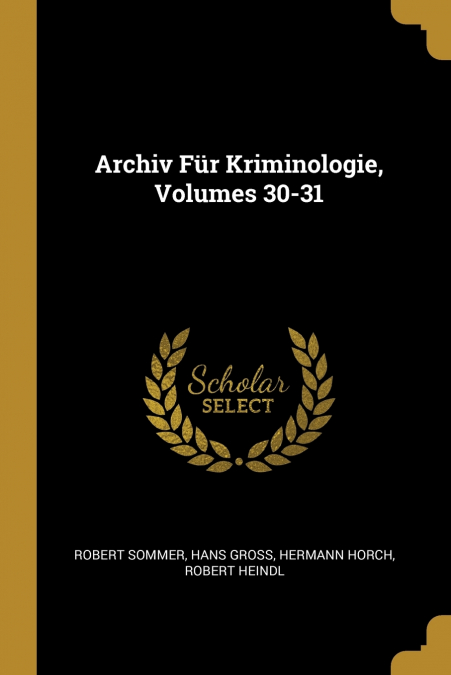 Archiv Für Kriminologie, Volumes 30-31