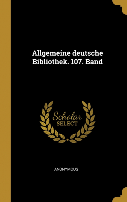 Allgemeine deutsche Bibliothek. 107. Band