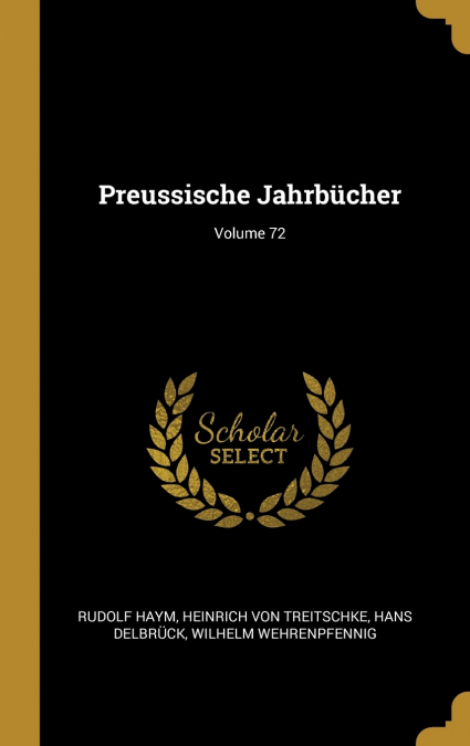 Preussische Jahrbücher; Volume 72