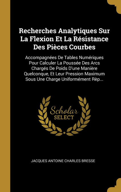 Recherches Analytiques Sur La Flexion Et La Résistance Des Pièces Courbes