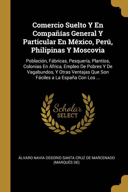 Comercio Suelto Y En Compañías General Y Particular En México, Perú, Philipinas Y Moscovia