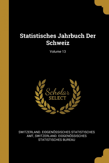 Statistisches Jahrbuch Der Schweiz; Volume 13