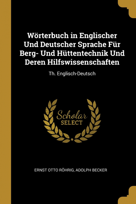 Wörterbuch in Englischer Und Deutscher Sprache Für Berg- Und Hüttentechnik Und Deren Hilfswissenschaften