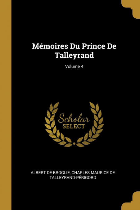 Mémoires Du Prince De Talleyrand; Volume 4