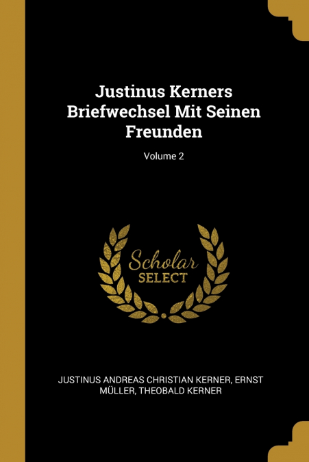 Justinus Kerners Briefwechsel Mit Seinen Freunden; Volume 2