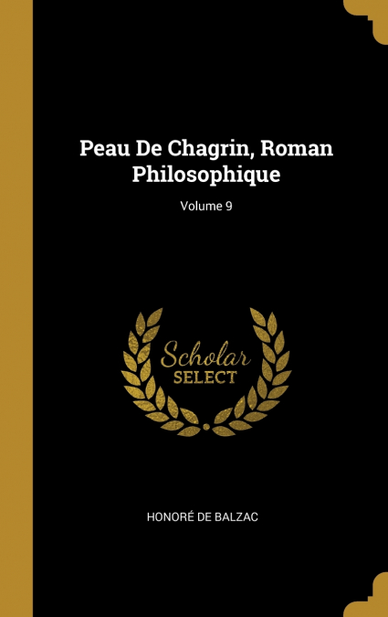 Peau De Chagrin, Roman Philosophique; Volume 9