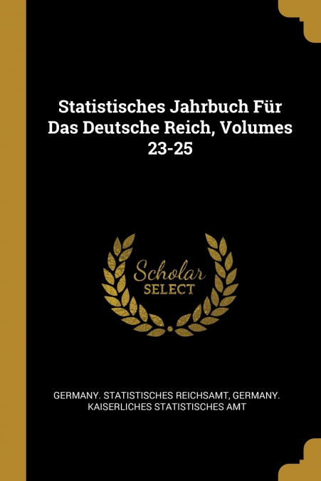 Statistisches Jahrbuch Für Das Deutsche Reich, Volumes 23-25