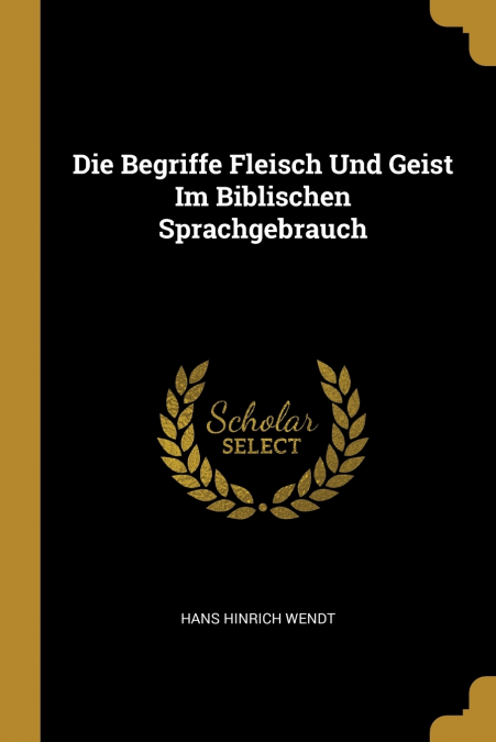 Die Begriffe Fleisch Und Geist Im Biblischen Sprachgebrauch
