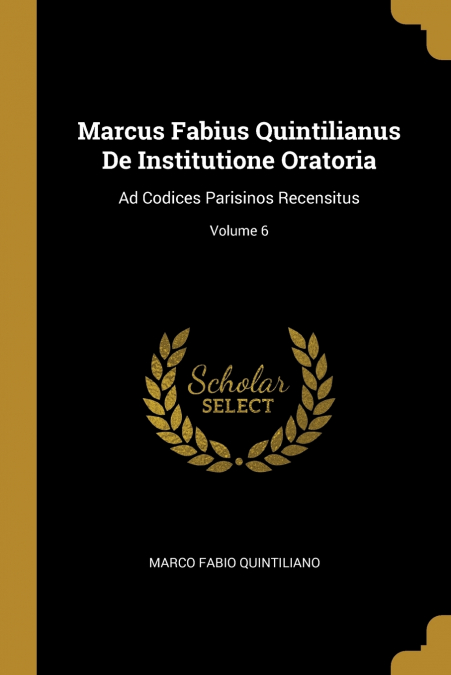 Marcus Fabius Quintilianus De Institutione Oratoria