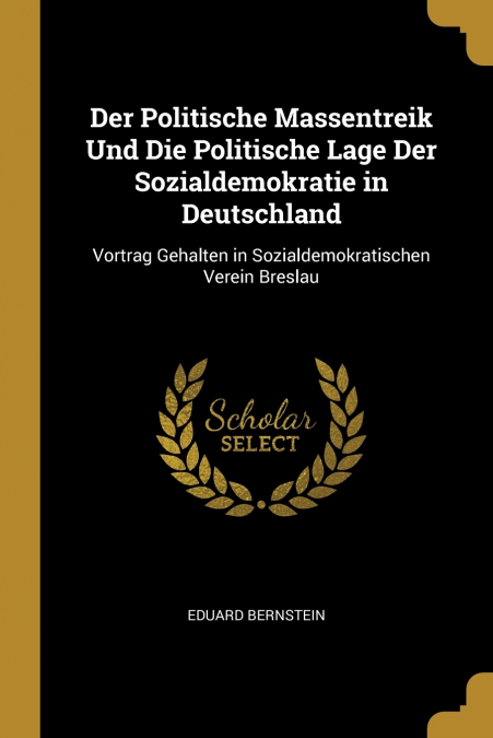 Der Politische Massentreik Und Die Politische Lage Der Sozialdemokratie in Deutschland