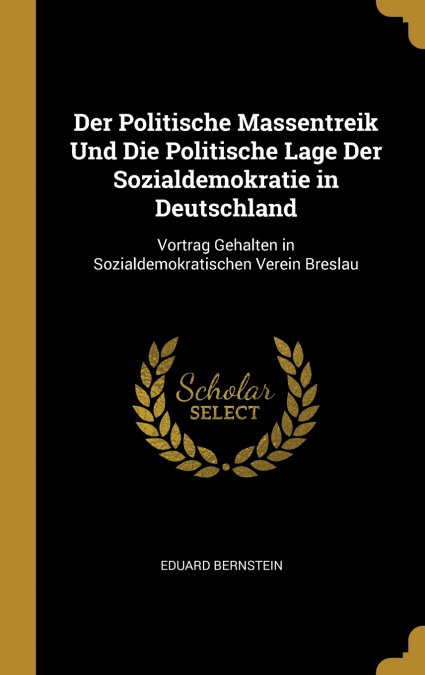 Der Politische Massentreik Und Die Politische Lage Der Sozialdemokratie in Deutschland