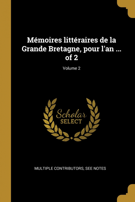 Mémoires littéraires de la Grande Bretagne, pour l’an ... of 2; Volume 2