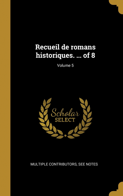 Recueil de romans historiques. ... of 8; Volume 5