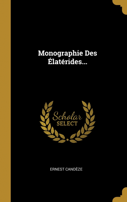 Monographie Des Élatérides...
