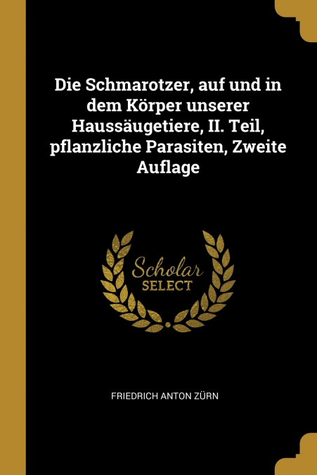 Die Schmarotzer, auf und in dem Körper unserer Haussäugetiere, II. Teil, pflanzliche Parasiten, Zweite Auflage