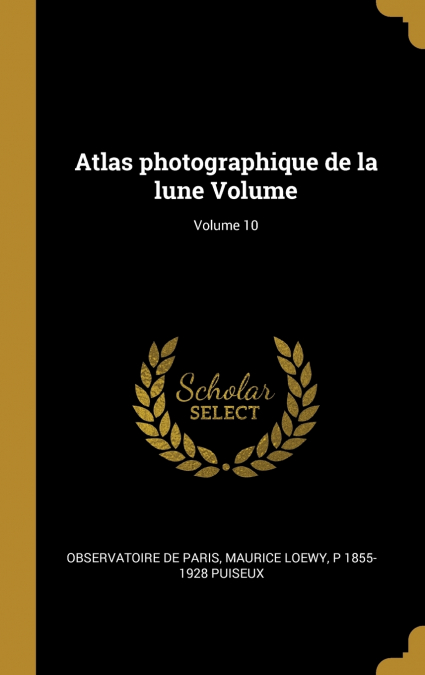 Atlas photographique de la lune Volume; Volume 10