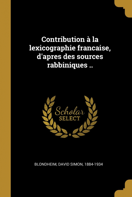 Contribution à la lexicographie francaise, d’apres des sources rabbiniques ..