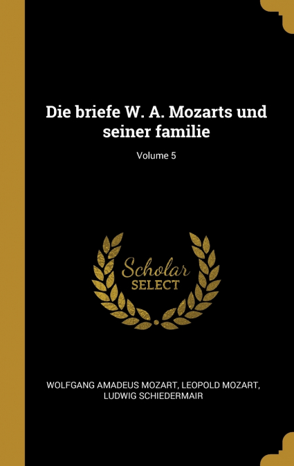 Die briefe W. A. Mozarts und seiner familie; Volume 5