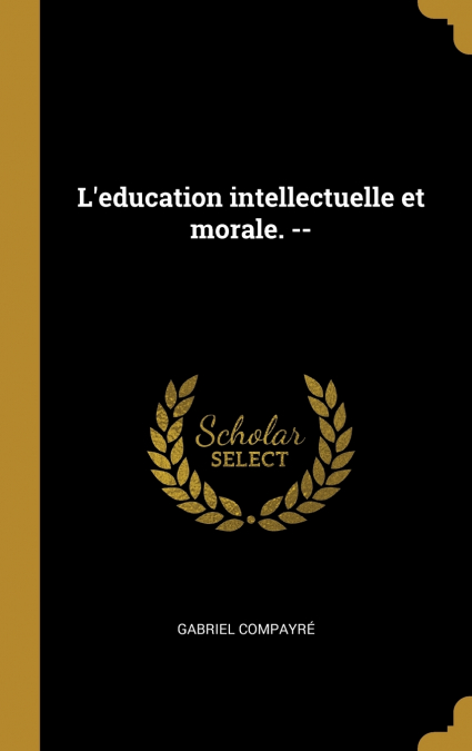L’education intellectuelle et morale. --