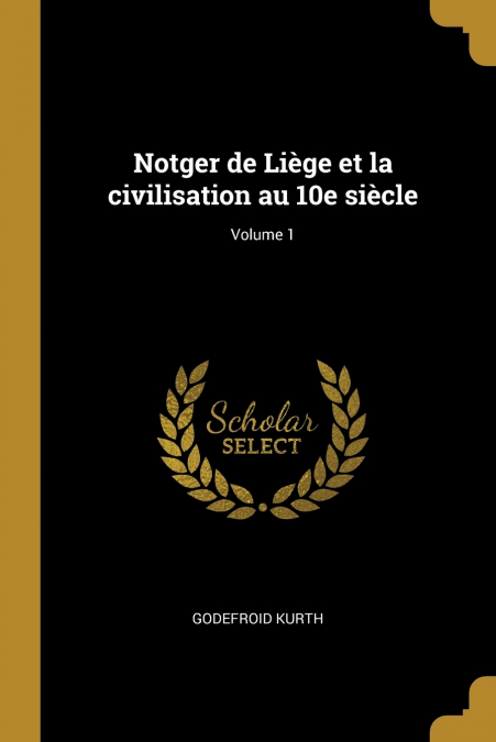 Notger de Liège et la civilisation au 10e siècle; Volume 1
