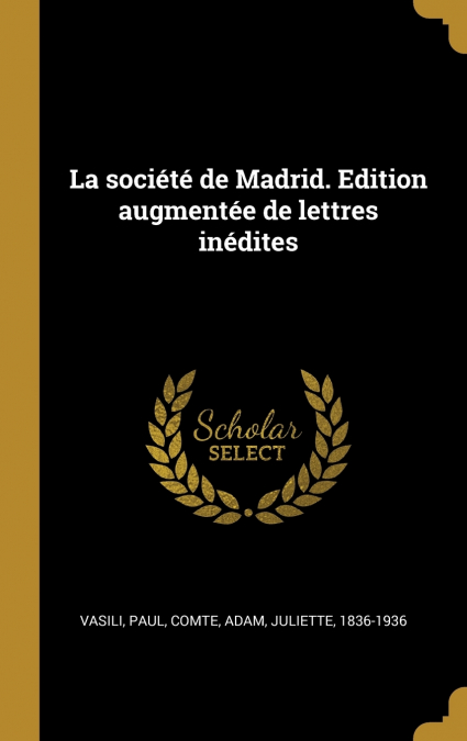 La société de Madrid. Edition augmentée de lettres inédites