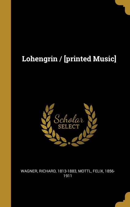 Lohengrin / [printed Music]