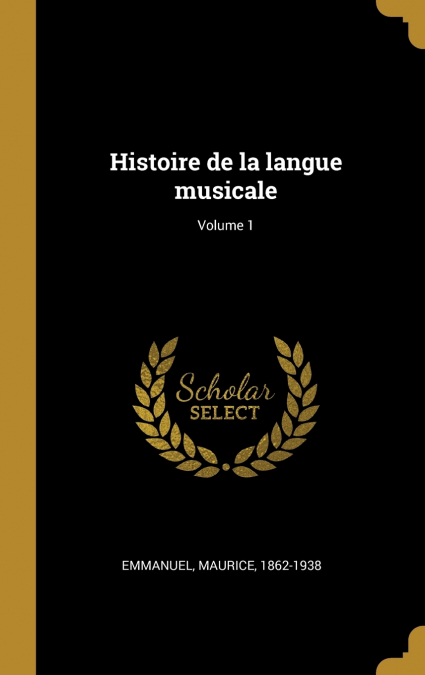 Histoire de la langue musicale; Volume 1