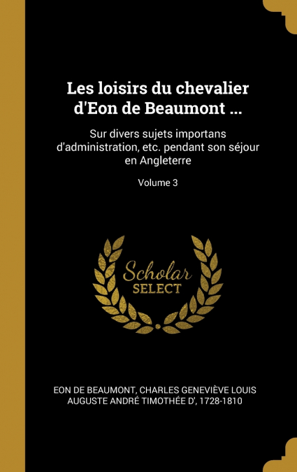 Les loisirs du chevalier d’Eon de Beaumont ...