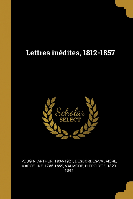 Lettres inédites, 1812-1857