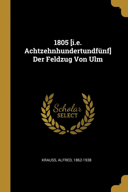 1805 [i.e. Achtzehnhundertundfünf] Der Feldzug Von Ulm