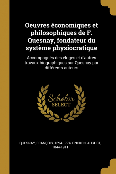 Oeuvres économiques et philosophiques de F. Quesnay, fondateur du système physiocratique
