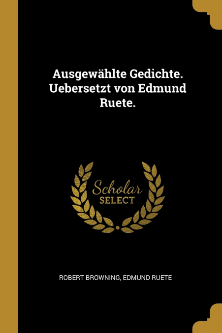 Ausgewählte Gedichte. Uebersetzt von Edmund Ruete.